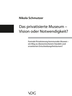 cover image of Das privatisierte Museum – Vision oder Notwendigkeit?